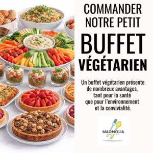 BUFFET VÉGÉTARIEN : Un buffet coloré avec salades, plateaux de légumes frais, dips, quiches, tartes et tourtes. Le texte promeut les bienfaits santé et environnementaux d'un petit buffet végétarien. Logo Magnolia Traiteur en bas.